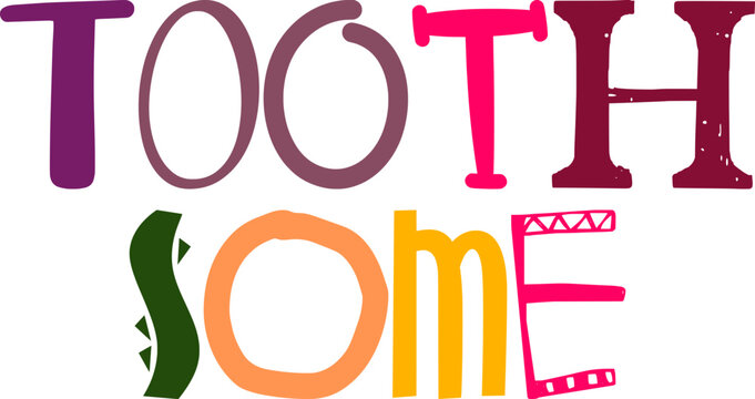 Tooth Some Typography Illustration for Decal, T-Shirt Design, Postcard , Gift Card