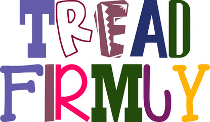 Tread Firmly Typography Illustration for Banner, T-Shirt Design, Gift Card, Icon