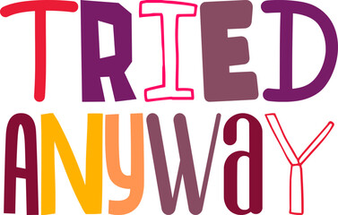 Tried Anyway Hand Lettering Illustration for Bookmark , Banner, Infographic, Mug Design