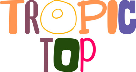 Tropic Top Hand Lettering Illustration for T-Shirt Design, Book Cover, Motion Graphics, Presentation 