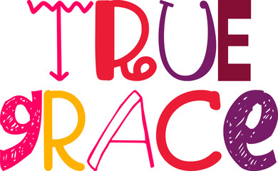 True Grace Hand Lettering Illustration for Gift Card, Label, Book Cover, Poster