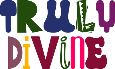 Truly Divine Typography Illustration for Presentation , Flyer, Bookmark , Decal