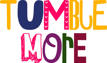 Tumble More Calligraphy Illustration for Mug Design, Infographic, Book Cover, T-Shirt Design
