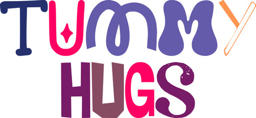 Tummy Hugs Calligraphy Illustration for T-Shirt Design, Postcard , Poster, Packaging