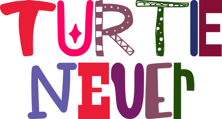 Turtle Never Hand Lettering Illustration for Banner, T-Shirt Design, Postcard , Motion Graphics