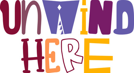 Unwind Here Hand Lettering Illustration for Presentation , Label, Decal, Icon