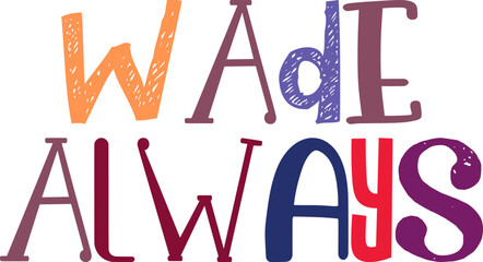 Wade Always Hand Lettering Illustration for Bookmark , Mug Design, Magazine, Social Media Post