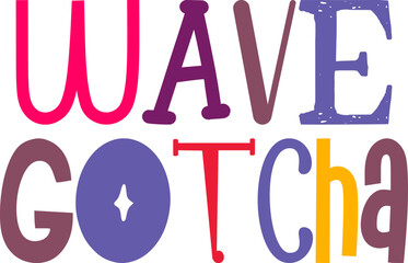 Wave Gotcha Hand Lettering Illustration for Newsletter, Banner, Brochure, Book Cover