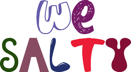 We Salty Calligraphy Illustration for Gift Card, Banner, Presentation , Icon