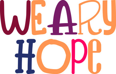 Weary Hope Hand Lettering Illustration for Postcard , T-Shirt Design, Label, Book Cover