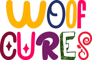 Woof Cures Hand Lettering Illustration for T-Shirt Design, Flyer, Sticker , Logo