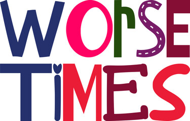 Worse Times Typography Illustration for Bookmark , Brochure, Decal, Banner