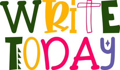Write Today Hand Lettering Illustration for Poster, Postcard , Decal, Presentation 