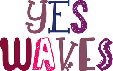 Obraz premium Yes Waves Hand Lettering Illustration for Mug Design, Poster, Motion Graphics, T-Shirt Design