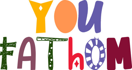 You Fathom Hand Lettering Illustration for Banner, Newsletter, Mug Design, Brochure