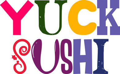 Yuck Sushi Typography Illustration for Social Media Post, Sticker , Flyer, Mug Design