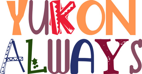 Yukon Always Typography Illustration for Gift Card, Infographic, Label, Logo