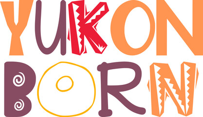 Yukon Born Typography Illustration for Logo, Poster, Flyer, Decal