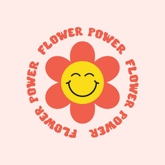 Retro flower power slogan. Trendy groovy print with smiling flower design for posters, stickers, cards, t - shirts in style 60s, 70s. Vector illustration