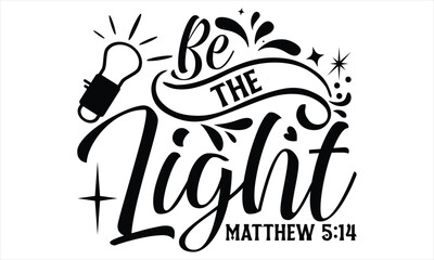 Be The Light Matthew 5:14  - Faith SVG Design, Hand drawn vintage illustration with lettering and decoration elements, prints for posters, banners, notebook covers with white background.