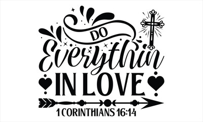 Do Everything In Love 1 Corinthians 16:14  - Faith SVG Design, Hand drawn vintage illustration with lettering and decoration elements, prints for posters, banners, notebook covers with white backgroun