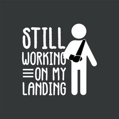 Still working on my landing  T-Shirt design vector, I Do All My Own Stunts eps, Broken Arm, Broken Bones, Funny Broken Bone Arm