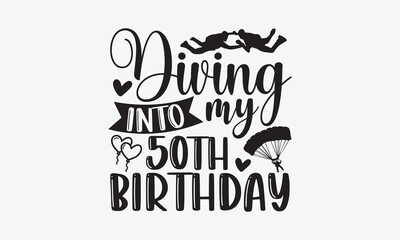 Diving Into My 50Th Birthday - Skydiving T-Shirt Design, typography vector, svg files for Cutting, bag, cups, card, prints and posters.