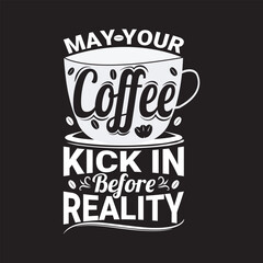 May Your Coffee Kick In Before Reality eps file