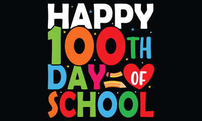 Happy 100th Day Of School T-shirt Design. Congratulatory Lettering For The Celebration Of The Hundredth Day Of The Student Of The School. Vector Illustration For Design Greeting Cards, T-shirt, Poster