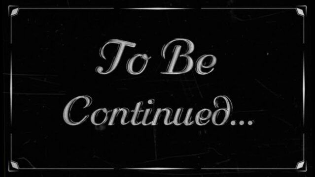 Retro Outro. Vintage pop-up text screen saver with text: To be continued. A  re-created film frame from the silent movies era, showing an intertitle  text - To be continued.