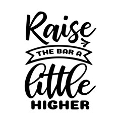 Raise the Bar a Little Higher SVG