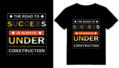 The road to success is always under construction - t-shirt design quotes for t-shirt printing