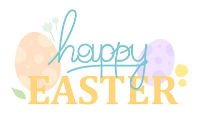 Happy Easter lettering with colorful eggs. Greeting background for Easter Day.