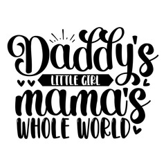 Daddy's little girl mama's whole world svg
