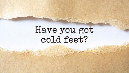 Have you got cold feet?