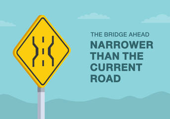 Safe driving tips and traffic regulation rules. "The bridge narrower than the current road" traffic sign. Close-up view. Flat vector illustration template.