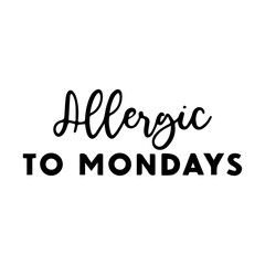 Allergic To Mondays SVG, Funny Quotes Svg, Svg Cut Files, Sarcasm Svg, Sarcastic Svg, Coffee Svg, Funny Coffee Svg, Sassy Svg, Svg Files for Cricut