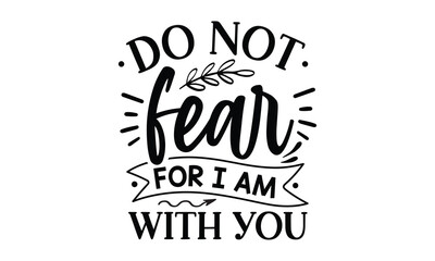 Do not fear, for I am with you  SVG craft design.