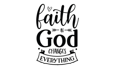 Faith in God Changes Everything  SVG craft design.