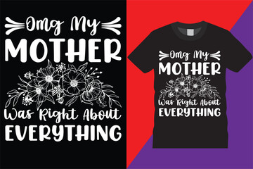 omg my mother Was Right About mothers Day t-shirt design heart Amazing Typography Vintage Vector decorative quote love tshirt celebration, clothesm, day, decorative mothers day svg tshirt
