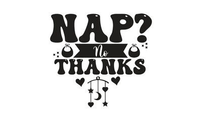 nap? no thanks, T-Shirt Design, Mug Design.