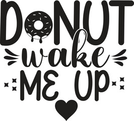 donut wake me up, T-Shirt Design, Mug Design.