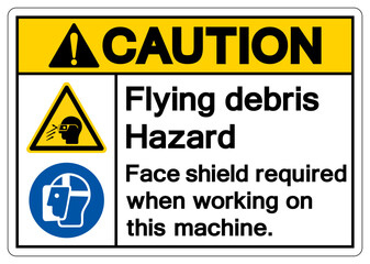 Caution Flying debris Hazard Face shield required when working on this machine Symbol Sign, Vector Illustration, Isolate On White Background Label .EPS10