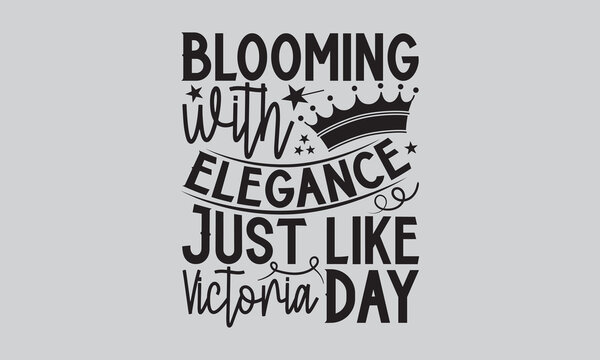 Blooming With Elegance, Just Like Victoria Day - Victoria Day T Shirt Design, Vintage Style, Used For Poster SVG Cut File, SVG File, Poster, Banner, Flyer And Mug.
