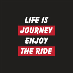 Naklejka na ściany i meble Life is a joureny enjoy the ride-Lettering quotes motivation about life quote-Inspirational quotes