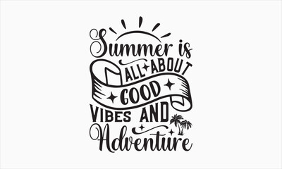 Obraz premium Summer Is All About Good Vibes And Adventure - Summer Day Design, Hand drawn lettering phrase, typography SVG, Vector EPS Editable Files, For stickers, Templet, mugs, etc, Illustration for prints.