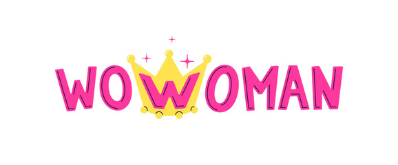 Wow woman. Women rights motivational slogan. Feminist and girl power sticker, badge, patches or t-shirt print. Vector template