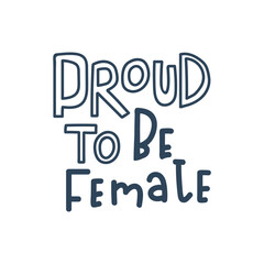 Proud to be female vector hand drawn quote lettering.