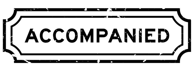 Grunge black accompanied word rubber seal stamp on white background