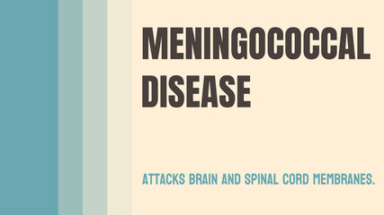 Meningococcal Disease: A serious bacterial infection that can cause meningitis and sepsis.